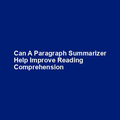 Can a paragraph summarizer help improve reading comprehension img